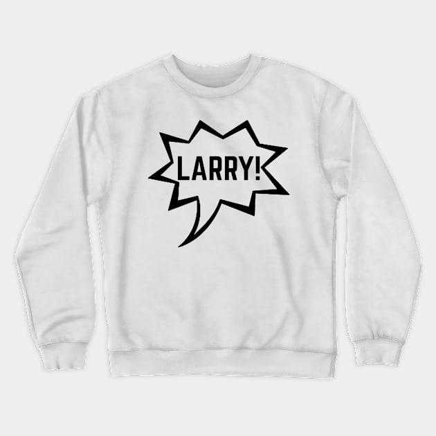 Impractical Jokers - Larry! - Joe Gatto Crewneck Sweatshirt by LuisP96